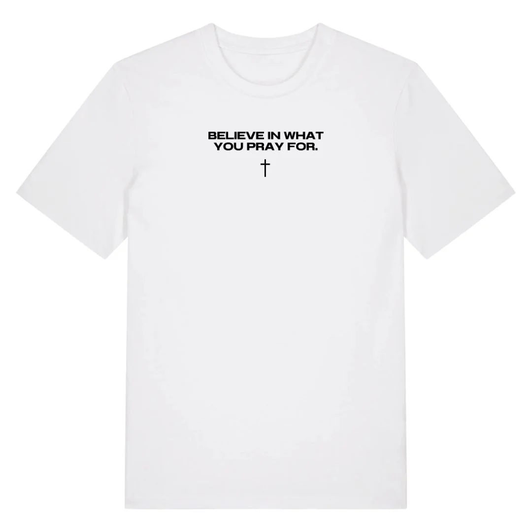 Believe in what you pray for Shirt - Image 3