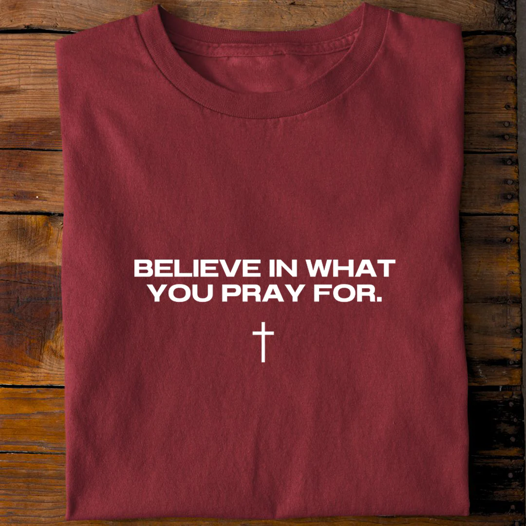 Believe in what you pray for Shirt - Image 7