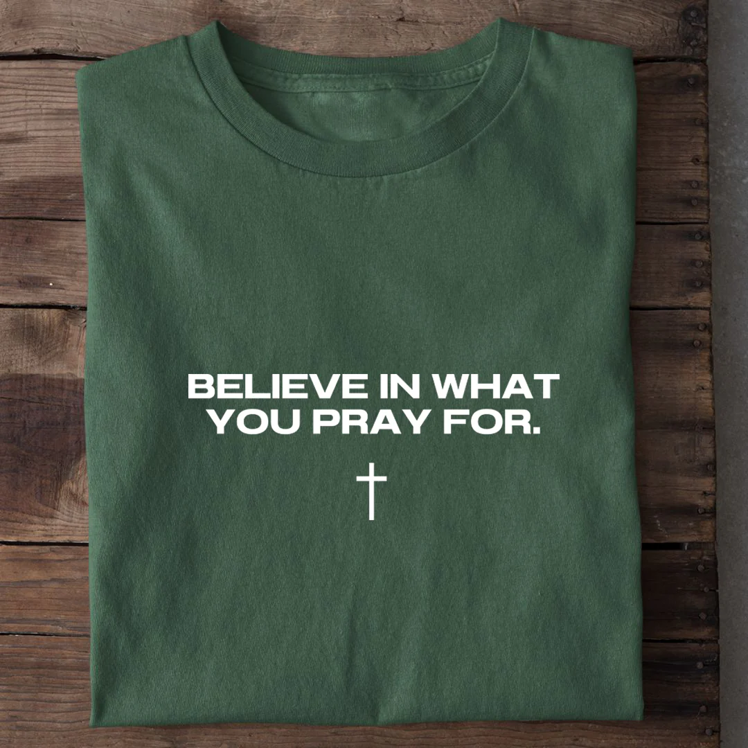 Believe in what you pray for Shirt - Image 8